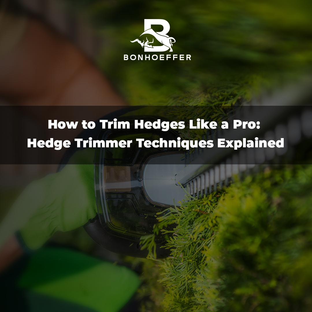 How to Trim Hedges Like a Pro: Hedge Trimmer Techniques Explained
